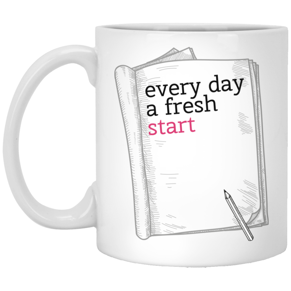 Every Day A Fresh Start 11 oz. White Mug