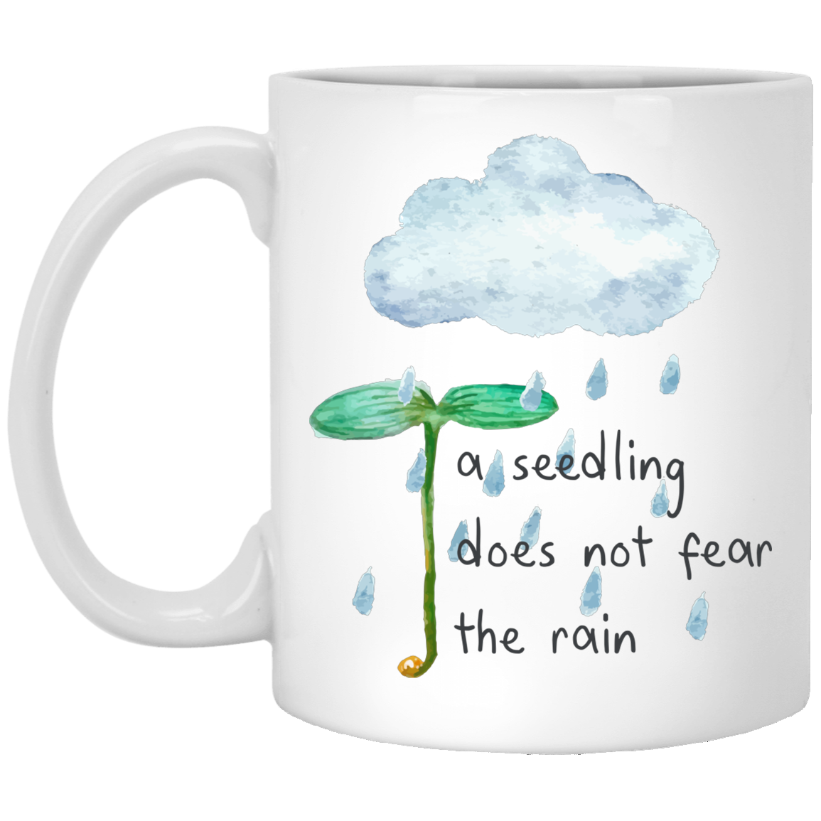 A Seedling Does Not Fear The Rain 11 oz. White Mug